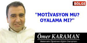 MOTİVASYON MU? OYALAMA MI?