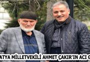 MALATYA MİLLETVEKİLİ AHMET ÇAKIR’IN ACI GÜNÜ AK Parti Malatya Milletvekili