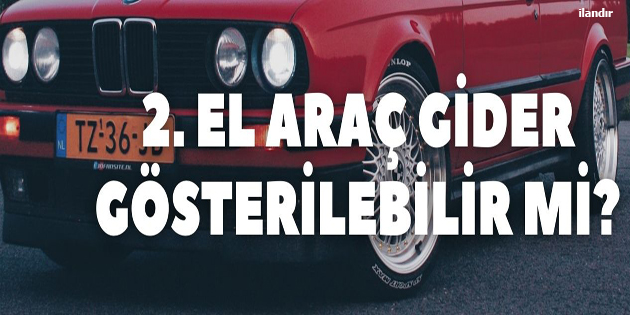 2. El Araç Gider Gösterilebilir mi?