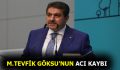 M.Tevfik Göksu’nun acı günü!