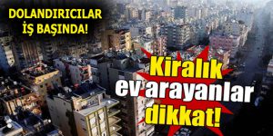 Kiralık ev arayanlar dikkat!