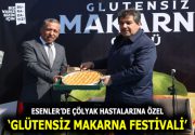 ÇÖLYAK HASTALARI ‘GLÜTENSİZ MAKARNA FESTİVALİ’NDE BULUŞTU Esenler Belediyesi, buğday, arpa,