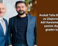 Avukat Taha Burak Özkan ve Ulaştırma Bakanı Adil Karaismailoğlu’nun samimi diyalogları gözden kaçmadı