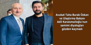 Avukat Taha Burak Özkan ve Ulaştırma Bakanı Adil Karaismailoğlu’nun samimi diyalogları gözden kaçmadı