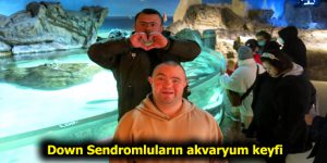 Down Sendromluların akvaryum keyfi