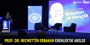 PROF. DR. NECMETTİN ERBAKAN ESENLER’DE ANILDI