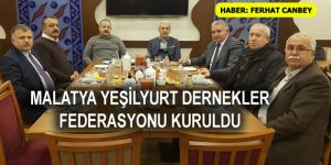 MALATYA YEŞİLYURT DERNEKLER FEDERASYONU KURULDU