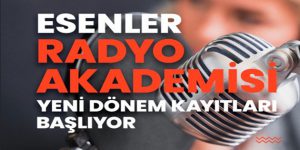 ESENLER RADYO AKADEMİSİ’NDE YENİ DÖNEM BAŞLIYOR!