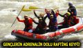 GENÇLERİN ADRENALİN DOLU RAFTİNG KEYFİ!