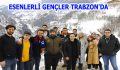 ESENLERLİ GENÇLER TRABZON’DA