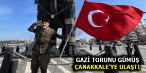 GAZİ TORUNU GÜMÜŞ ÇANAKKALE’YE ULAŞTI