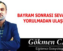 BAYRAM SONRASI SEVAPLARA YORULMADAN ULAŞMAK