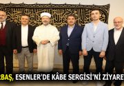 DİYANET İŞLERİ BAŞKANI ERBAŞ KÂBE SERGİSİ’Nİ ZİYARET ETTİ Esenler Belediye