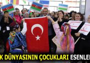 TÜRK DÜNYASININ ÇOCUKLARI ESENLER’DE! Esenler Belediyesi tarafından düzenlenen 13. Uluslararası