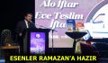 ESENLER RAMAZAN’A HAZIR