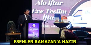 ESENLER RAMAZAN’A HAZIR