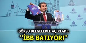 GÖKSU BELGELERLE AÇIKLADI: ”İBB BATIYOR!”