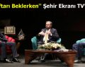 ”İftarı Beklerken” Şehir Ekranı TV’de