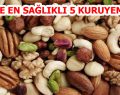 İŞTE EN SAĞLIKLI 5 KURUYEMİŞ