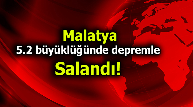 Malatya’da 5.2 büyüklüğünde deprem!