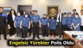 Engelsiz yürekler polis oldu