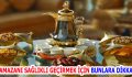 RAMAZANI SAĞLIKLI GEÇİRMEK İÇİN BUNLARA DİKKAT!