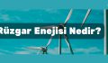 Rüzgar Enerjisi Nedir?