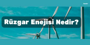 Rüzgar Enerjisi Nedir?