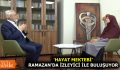 ‘HAYAT MEKTEBİ’ RAMAZAN’DA İZLEYİCİ İLE BULUŞUYOR