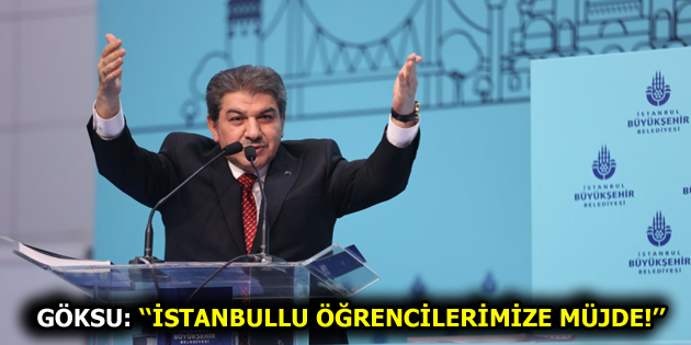 GÖKSU: İSTANBULLU ÖĞRENCİLERİMİZE MÜJDE!