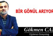 BİR GÖNÜL ARIYORUM Şu hayatta hangi cümlelerin kurulduğuna şahit olmadık