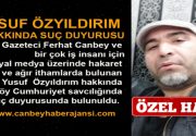 YUSUF ÖZYILDIRIM HAKKINDA SUÇ DUYURUSU Gazeteci Ferhat Canbey ve bir