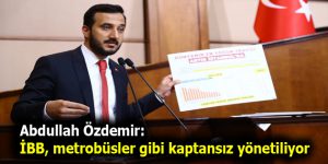 Abdullah Özdemir: İBB, metrobüsler gibi kaptansız yönetiliyor