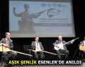 AŞIK ŞENLİK ESENLER’DE ANILDI