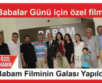 Babalar Günü için özel çekilen ”Babam” filmine görkemli gala