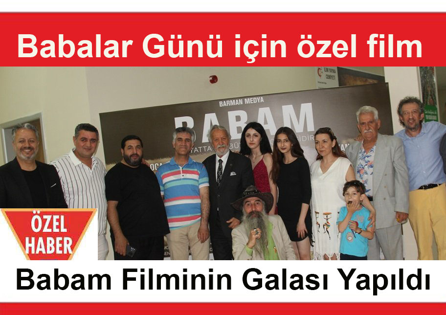 Babalar Günü için özel çekilen ”Babam” filmine görkemli gala