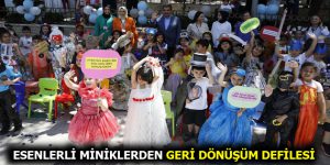 ESENLERLİ MİNİKLERDEN GERİ DÖNÜŞÜM DEFİLESİ