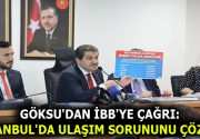 GÖKSU’DAN İBB’YE ÇAĞRI: ”İSTANBUL’DA ULAŞIM SORUNUNU ÇÖZÜN!” İstanbul Büyükşehir Belediyesi