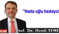 ”Hasta oğlu hastayız!”