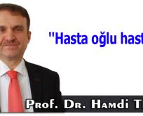 ”Hasta oğlu hastayız!”