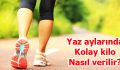 Yaz aylarında daha kolay kilo nasıl veririz?