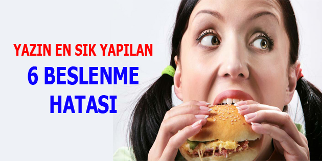 YAZIN EN SIK YAPILAN 6 BESLENME HATASI