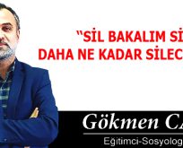 SİL BAKALIM SİL DAHA NE KADAR SİLECEKSİN
