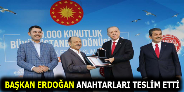 CUMHURBAŞKANI ERDOĞAN ANAHTARLARI TESLİM ETTİ