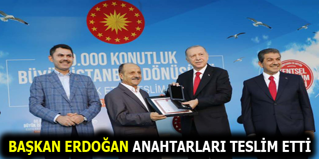 CUMHURBAŞKANI ERDOĞAN ANAHTARLARI TESLİM ETTİ