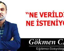 NE VERİLDİ Kİ NE İSTENİYOR