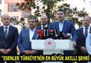 KURUM: ESENLER TÜRKİYE’NİN EN BÜYÜK AKILLI ŞEHRİ OLACAK Çevre Şehircilik