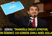 GÖKSU: “İMAMOĞLU İMZAYI ATMIYOR, 4 MİLYON ÖĞRENCİ 150 GÜNDÜR ZAMLI