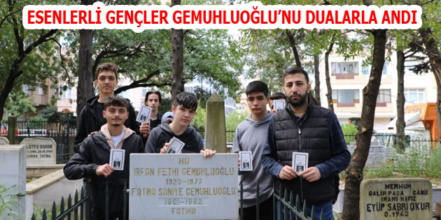 ESENLERLİ GENÇLER GEMUHLUOĞLU’NU DUALARLA ANDI