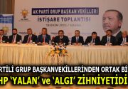 AK PARTİLİ GRUP BAŞKANVEKİLLERİNDEN ORTAK BİLDİRİ: CHP ‘YALAN’ ve ‘ALGI’